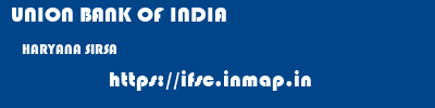 UNION BANK OF INDIA  HARYANA SIRSA    ifsc code